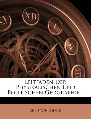 Leitfaden Der Physikalischen Und Politischen Geographie... by Herold, Christoph