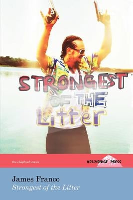 Strongest of the Litter (the Hollyridge Press Chapbook Series) by Franco, James