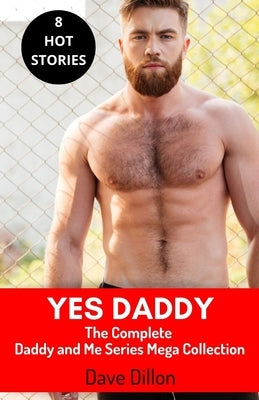 Yes Daddy: The Complete Daddy and Me Series Mega Collection by Dave Dillon
