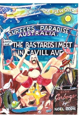The Bastards I meet in Cavill Ave.[second edition]: One flew over Surfers Paradise. Australia by Bodie, Noel