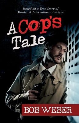 A Cop's Tale by Weber, Bob