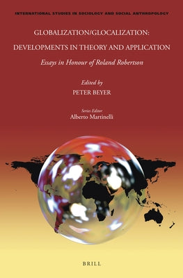 Globalization/Glocalization: Developments in Theory and Application: Essays in Honour of Roland Robertson by Beyer, Peter