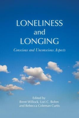 Loneliness and Longing: Conscious and Unconscious Aspects by Willock, Brent