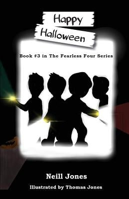 Happy Halloween: Book 3 in the Fearless Four Series by Jones, Neill