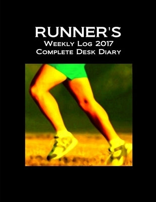 Runner's Weekly Log 2017 Complete Desk Diary by Thompson, J.