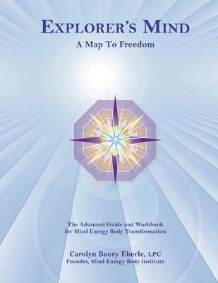 Explorer's Mind: A Map To Freedom by Eberle, Carolyn Bucey