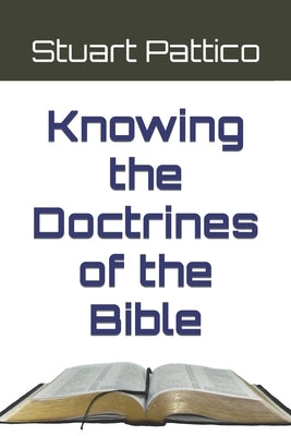 Knowing the Doctrines of the Bible by Pattico, Stuart