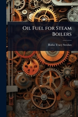 Oil Fuel for Steam Boilers by Strohm, Rufus Tracy