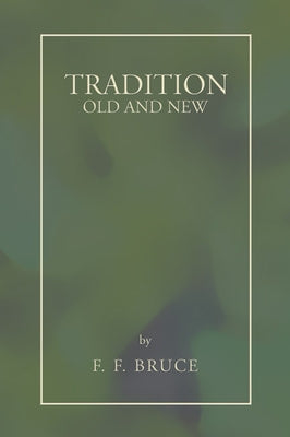 Tradition: Old and New by Bruce, F. F.