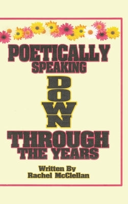 Poetically Speaking Down Through the Years by McClellan, Rachel