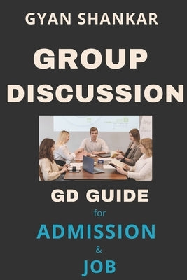 Group Discussion: GD Guide for Admission & Job by Shankar, Gyan