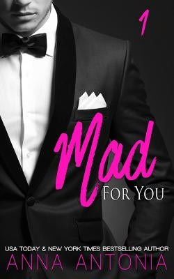 Mad for You (Mad, Bad, & Dangerous to Love) by Antonia, Anna
