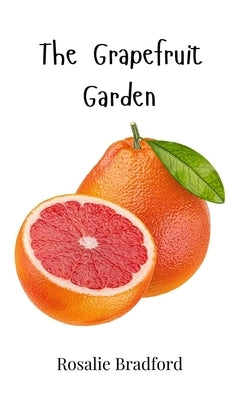 The Grapefruit Garden by Bradford, Rosalie