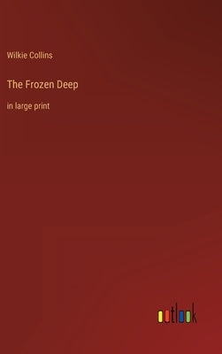 The Frozen Deep: in large print by Collins, Wilkie