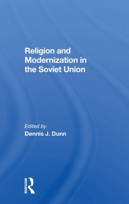 Religion and Modernization in the Soviet Union by Dunn, Dennis J.