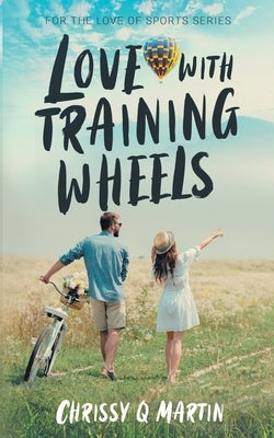 Love with Training Wheels: A Sweet Young Adult Romance by Martin, Chrissy Q.