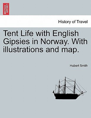 Tent Life with English Gipsies in Norway. With illustrations and map. SECOND EDITION by Smith, Hubert