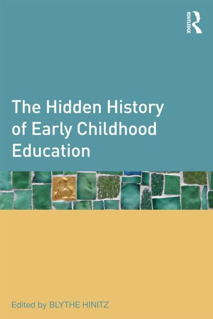 The Hidden History of Early Childhood Education by Hinitz, Blythe Farb