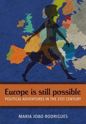 Europe Is Still Possible: Political Adventures in the 21st Century by Rodrigues, Maria Joao