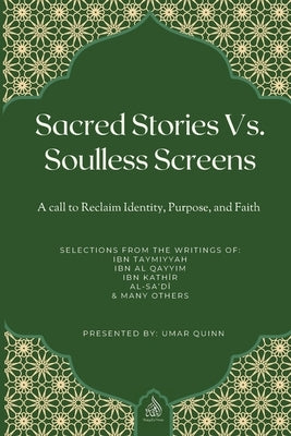 Sacred Stories Vs. Soulless Screens: A Call to Reclaim Identity, Purpose, and Faith by Quinn, Umar