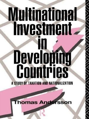 Multinational Investment in Developing Countries: A Study of Taxation and Nationalization by Andersson, Thomas