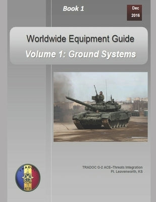 OPFOR Worldwide Equipment Guide: Volume 1: Ground Systems by Department of Defense