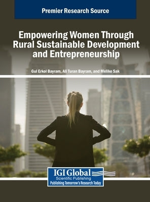 Empowering Women Through Rural Sustainable Development and Entrepreneurship by Erkol Bayram, Gül