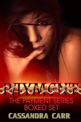 The Payment Series Boxed Set: Prized, Possessed, Purgatory by Carr, Cassandra