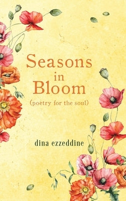 seasons in bloom: poetry for the soul by Ezzeddine, Dina