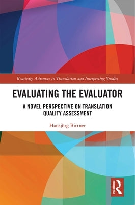 Evaluating the Evaluator: A Novel Perspective on Translation Quality Assessment by Bittner, Hansjörg