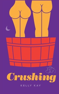 Crushing: LaChappelle/ Whittier Vineyards: Book 1 by Kay, Kelly