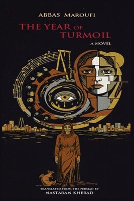 The Year of Turmoil: A Novel by Abbas Maroufi: Translated From the Persian by Nastaran Kherad by Kherad, Nastaran