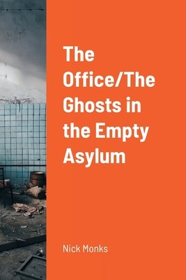 The Office/The Ghosts in the Empty Asylum by Monks, Nick