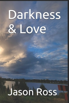 Darkness & Love by Ross, Jason Harley