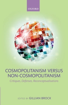 Cosmopolitanism Versus Non-Cosmopolitanism: Critiques, Defenses, Reconceptualizations by Brock, Gillian
