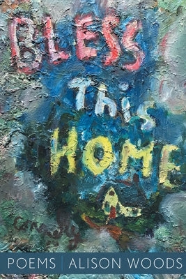 Bless This Home by Woods, Alison