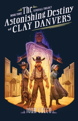 The Astonishing Destiny of Clay Danvers by Greco, John