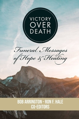 Victory Over Death: Funeral Messages of Hope and Healing by Hale, Ron F.