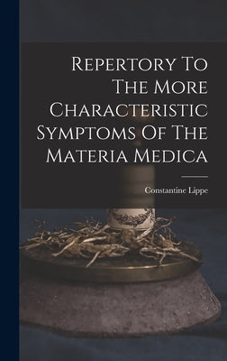 Repertory To The More Characteristic Symptoms Of The Materia Medica by Lippe, Constantine