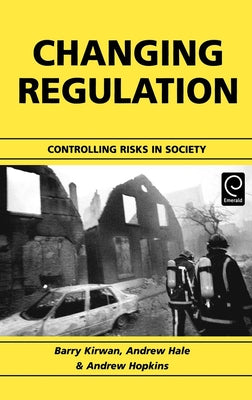 Changing Regulation: Controlling Risks in Society by Kirwan, Barry