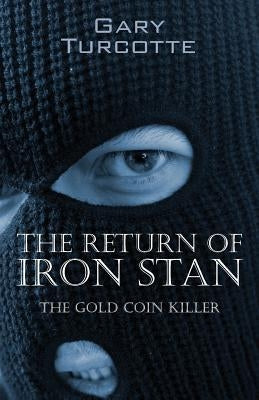 The Return of Iron Stan: The Gold Coin Killer by Turcotte, Gary