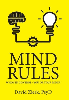 Mind Rules: Who's in Control - You or Your Mind? by Zierk Psyd, David