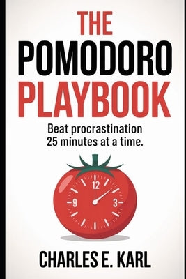 The Pomodoro Playbook: Beat Procrastination 25 Minutes at a Time by Karl, Charles E.