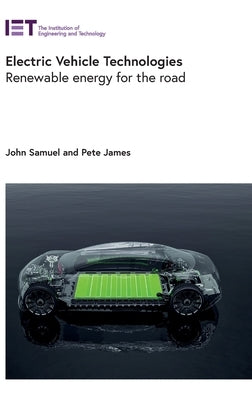 Electric Vehicle Technologies: Renewable Energy for the Road by Samuel, John