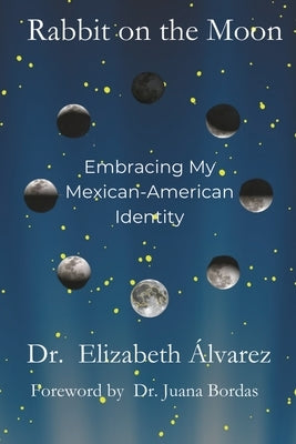 Rabbit on the Moon: Embracing My Mexican-American Identity by Álvarez, Elizabeth