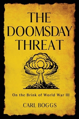 The Doomsday Threat: On the Brink of World War III by Boggs, Carl