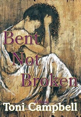 Bent Not Broken by Campbell, Toni