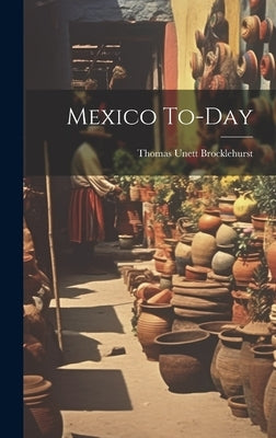 Mexico To-day by Unett, Brocklehurst Thomas