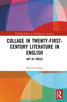 Collage in Twenty-First-Century Literature in English: Art of Crisis by Drag, Wojciech