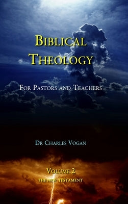Biblical Theology - Volume 2 by Vogan, Charles